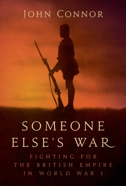 Someone Else’s War: Fighting for the British Empire in World War I