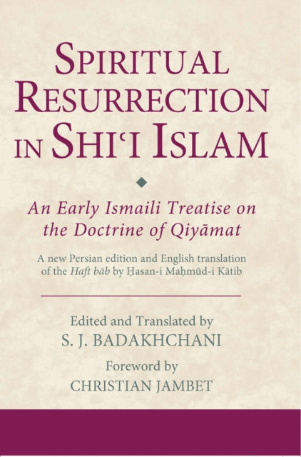 Spiritual Resurrection in Shi'i Islam: An Early Ismaili Treatise on the Doctrine of Qiyamat