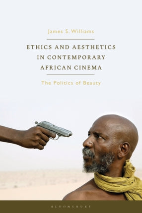 Ethics and Aesthetics in Contemporary African Cinema: The Politics of Beauty