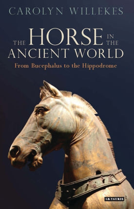 The Horse in the Ancient World: From Bucephalus