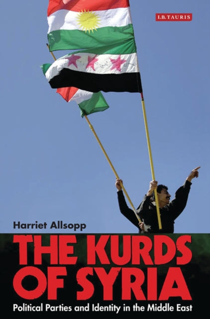 The Kurds of Syria: Political Parties and Identity in the Middle East