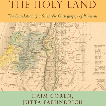 Mapping the Holy Land: The Foundation of a Scientific Cartography of Palestine