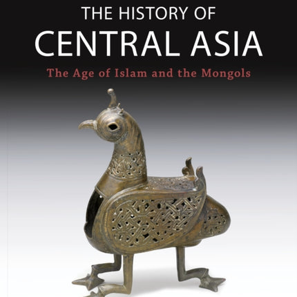 The History of Central Asia: The Age of Islam and the Mongols