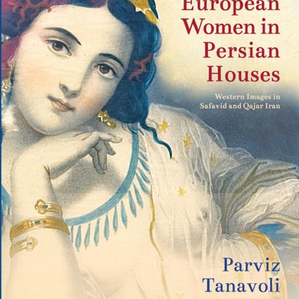 European Women in Persian Houses: Western Images in Safavid and Qajar Iran