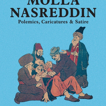 Molla Nasreddin: Polemics, Caricatures & Satires