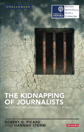 The Kidnapping of Journalists: Reporting from High-Risk Conflict Zones