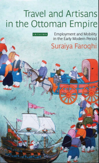 Travel and Artisans in the Ottoman Empire: Employment and Mobility in the Early Modern Era