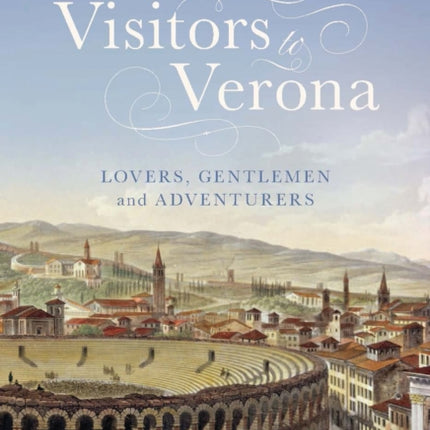 Visitors to Verona: Lovers, Gentlemen and Adventurers