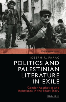 Politics and Palestinian Literature in Exile: Gender, Aesthetics and Resistance in the Short Story