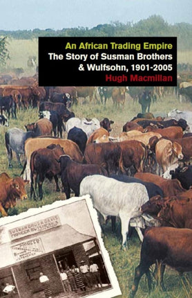 An African Trading Empire: The Story of Susman Brothers & Wulfsohn, 1901-2005