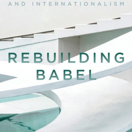 Rebuilding Babel: Modern Architecture and Internationalism