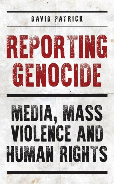 Reporting Genocide: Media, Mass Violence and