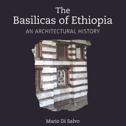 The Basilicas of Ethiopia: An Architectural