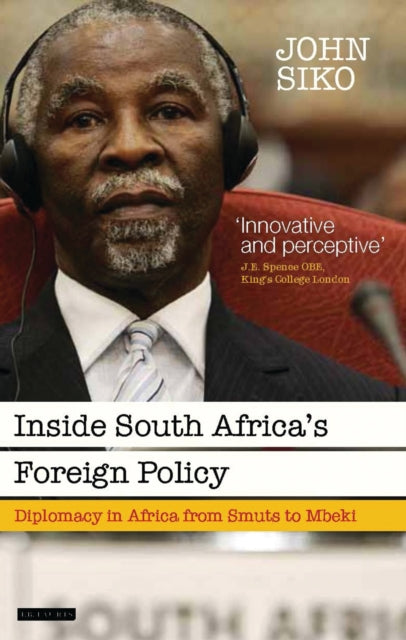 Inside South Africa’s Foreign Policy: Diplomacy in Africa from Smuts to Mbeki