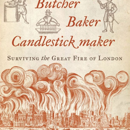 Butcher, Baker, Candlestick Maker: Surviving the Great Fire of London