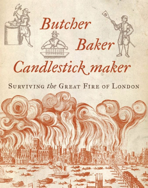 Butcher, Baker, Candlestick Maker: Surviving the Great Fire of London