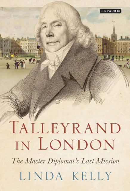 Talleyrand in London: The Master Diplomat's Last Mission