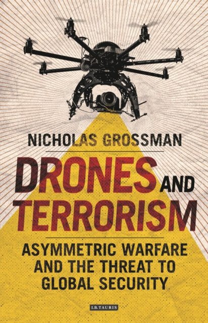 Drones and Terrorism: Asymmetrical Warfare and the Threat to Global Security