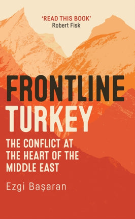 Frontline Turkey: The Conflict at the Heart of the Middle East