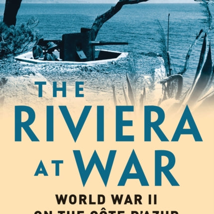 The Riviera at War: World War II on the Côte d'Azur