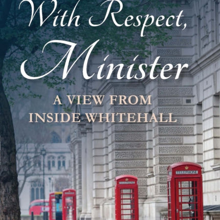 With Respect, Minister: A View from Inside