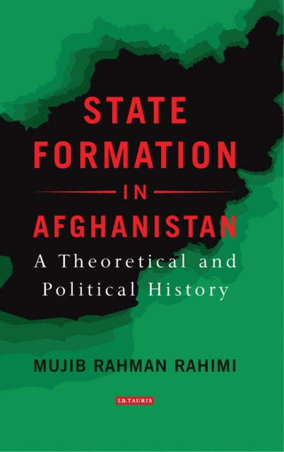 State Formation in Afghanistan: A Theoretical and Political History