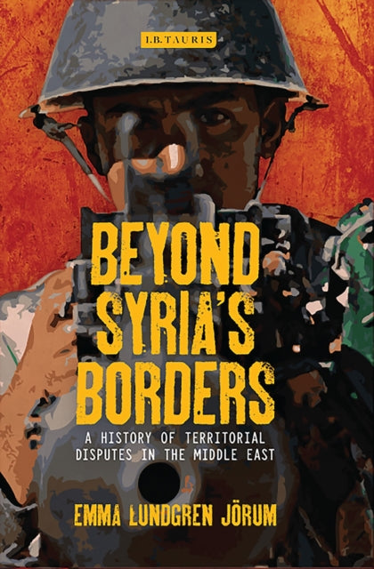 Beyond Syria’s Borders: A History of Territorial Disputes in the Middle East