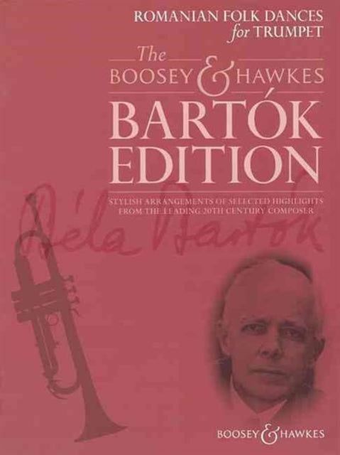 Romanian Folk Dances for Trumpet Stylish Arrangements of Selected Highlights from the Leading 20th Century Composer Trumpet and Piano The Boosey  Hawkes Bartok Edition