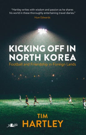 Kicking off in North Korea  Football and Friendship in Foreign Lands