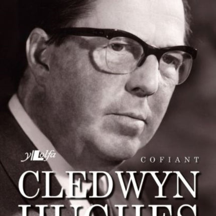 Cofiant Cledwyn Hughes - Un o Wŷr Mawr Môn a Chymru