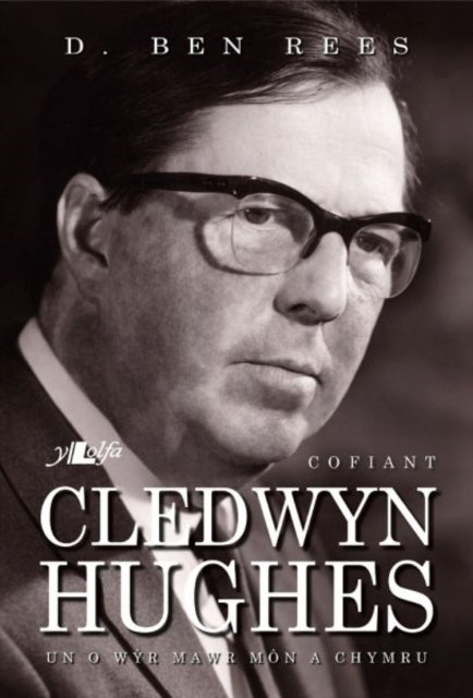 Cofiant Cledwyn Hughes - Un o Wŷr Mawr Môn a Chymru