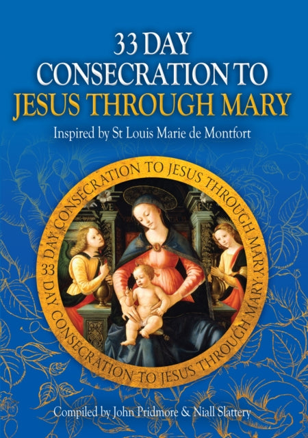 33 Day Consecration to Jesus through Mary: Inspired by St Louis Marie de Montfort