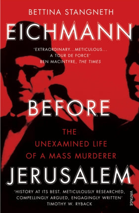 Eichmann before Jerusalem: The Unexamined Life of