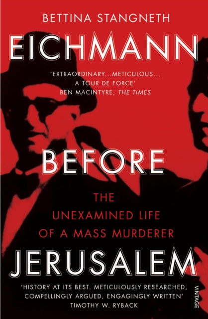 Eichmann before Jerusalem: The Unexamined Life of