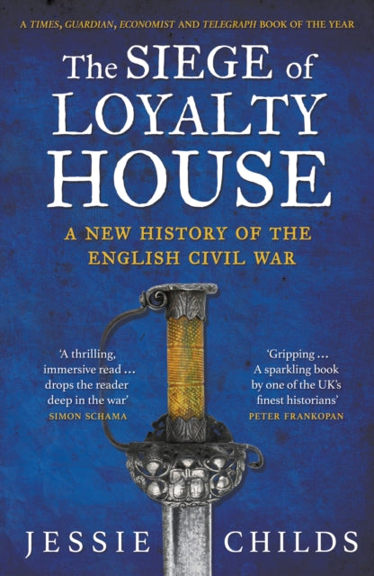 The Siege of Loyalty House: A new history of the English Civil War