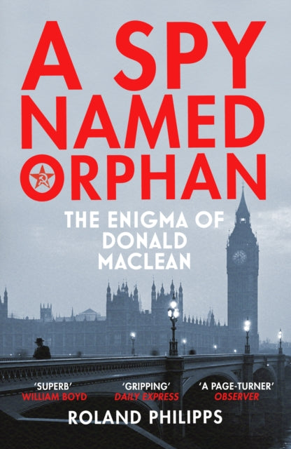 A Spy Named Orphan: The Enigma of Donald Maclean