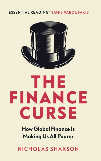 The Finance Curse: How global finance is making us all poorer