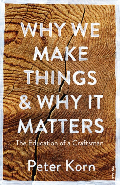 Why We Make Things and Why it Matters: The Education of a Craftsman