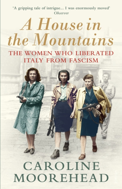 A House in the Mountains: The Women Who Liberated Italy from Fascism