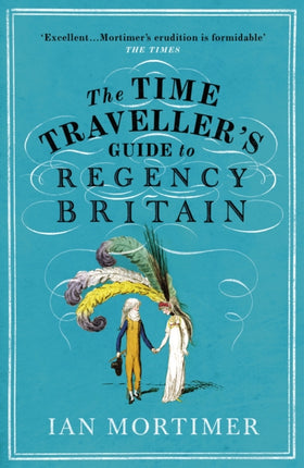 The Time Traveller's Guide to Regency Britain: The immersive and brilliant historical guide to Regency Britain