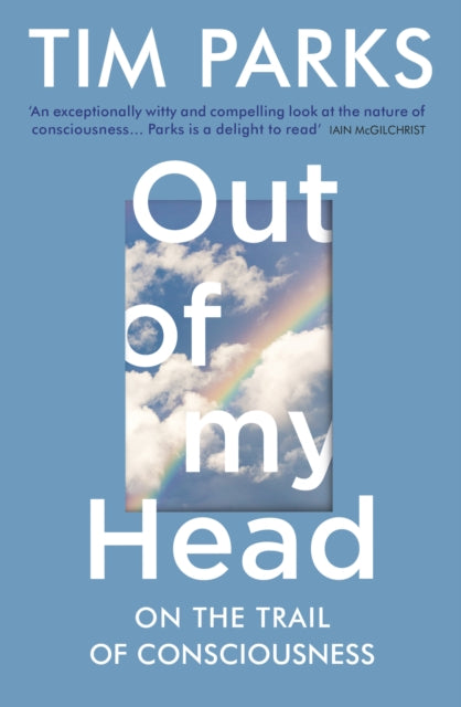 Out of My Head: On the Trail of Consciousness