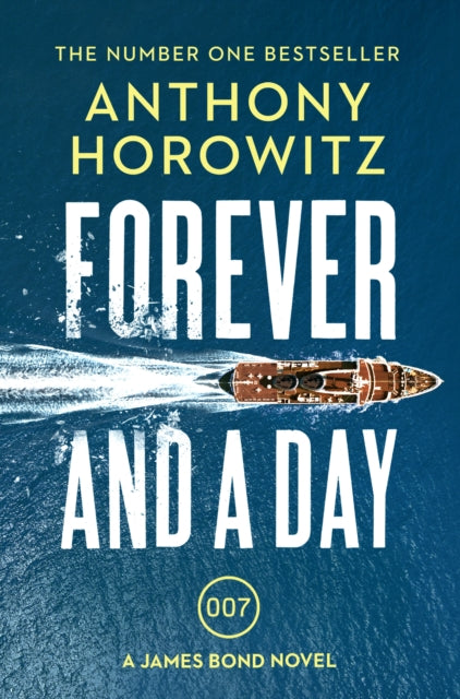 Forever and a Day: the explosive number one bestselling new James Bond thriller (James Bond 007)