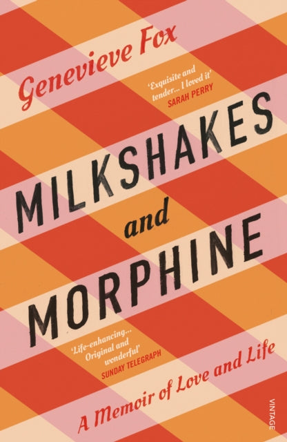 Milkshakes and Morphine: A Memoir of Love and