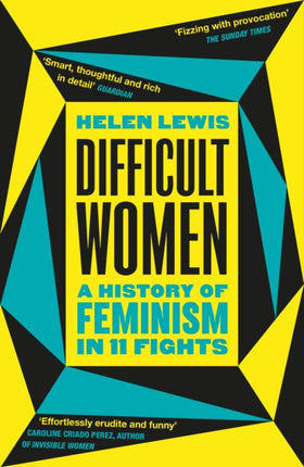 Difficult Women: A History of Feminism in 11 Fights (The Sunday Times Bestseller)