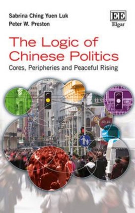 The Logic of Chinese Politics: Cores, Peripheries and Peaceful Rising