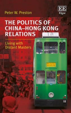 The Politics of China–Hong Kong Relations: Living with Distant Masters