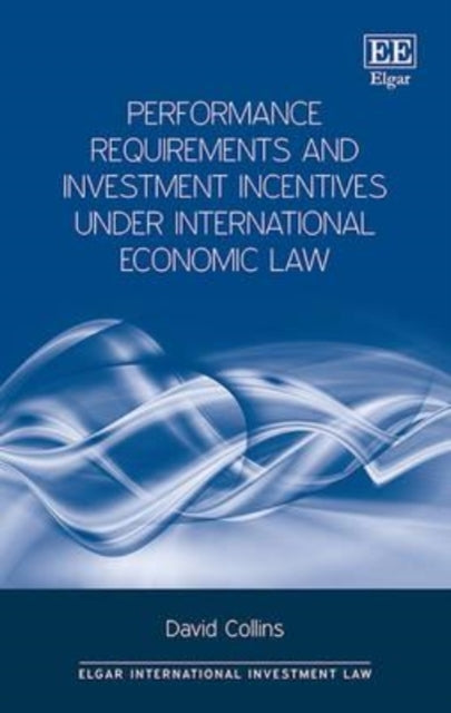 Performance Requirements and Investment Incentives Under International Economic Law