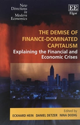 The Demise of Finance-dominated Capitalism: Explaining the Financial and Economic Crises