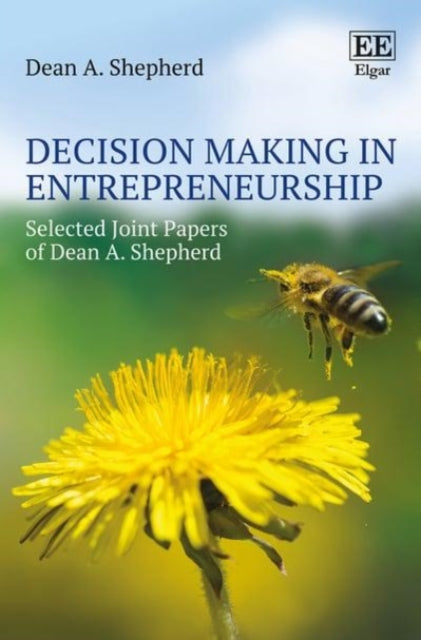 Decision Making in Entrepreneurship: Selected Joint Papers of Dean A. Shepherd