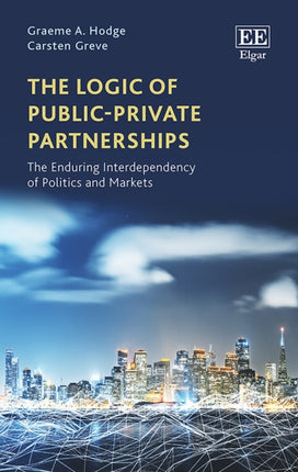 The Logic of Public–Private Partnerships: The Enduring Interdependency of Politics and Markets